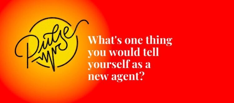 What’s One Factor You Would Inform Your self As A New Agent? Pulse