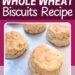 Fluffy Entire Wheat Biscuits Recipe